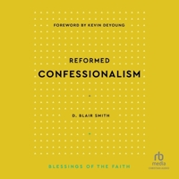 Reformed Confessionalism (Blessings of the Faith): Blessings of the Faith B0FBJWMC6Z Book Cover