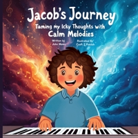 Jacob's Journey: Taming My Icky Thoughts with Calm Melodies B0G6QNYQ1R Book Cover