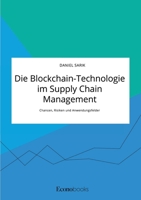 Die Blockchain-Technologie im Supply Chain Management. Chancen, Risiken und Anwendungsfelder (German Edition) 3963560290 Book Cover
