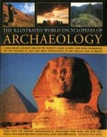 The Illustrated World Encyclopedia of Archaeology : A Remarkable Journey Round The World's Major Ancient Sites From The Pyramids Of Giza To Easter Island And From Mexico's Tenochtitlan To The Lascaux  0754817350 Book Cover