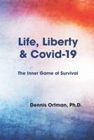 Life, Liberty, and Covid-19: The Inner Game of Survival 1950328686 Book Cover