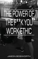 The Power of the F**k You Work Ethic 1925833488 Book Cover