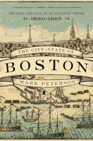 The City-State of Boston: The Rise and Fall of an Atlantic Power, 1630-1865 0691209170 Book Cover
