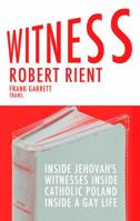 Witness: Inside Jehovah's Witnesses Inside Catholic Poland Inside A Gay Life 1944853057 Book Cover
