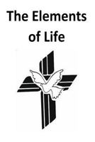 "The Elements of Life" A study guide.: The Basic beginning of understanding with the Elements of Life. 1544161859 Book Cover