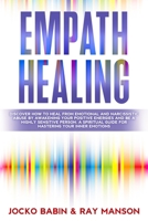 Empath Healing: Discover How To Heal From Emotional and Narcissistic Abuse By Awakening Your Positive Energies and Be a Highly Sensitive Person. A ... Intelligence Techniques For Empath Awakening) B084QBL74Y Book Cover