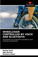 WHEELCHAIR CONTROLLED BY VOICE AND BLUETOOTH: Development of a wheelchair controlled by voice command and Bluetooth 6203485608 Book Cover
