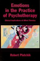 Emotions in the Practice of Psychotherapy: Clinical Implications of Affect Theories 1557986940 Book Cover
