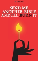 SEND ME ANOTHER BIBLE AND I'LL BURN IT: A MEMOIR B0CLM6J1CR Book Cover