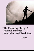 The Enduring Sheng: A Journey Through Innovation and Tradition 3384266730 Book Cover
