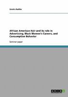 African American Hair and its role in Advertising, Black Women's Careers, and Consumption Behavior 3638655598 Book Cover