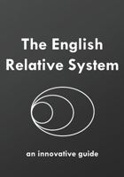 The English Relative System: an innovative guide B08GVJLML6 Book Cover