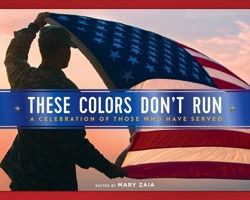 These Colors Don't Run: A Celebration of Those Who Have Served 1250272114 Book Cover