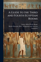 A Guide to the Third and Fourth Egyptian Rooms 1023731363 Book Cover
