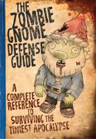 The Zombie Gnome Defense Guide: A Complete Reference to Surviving the Tiniest Apocalypse 0762491558 Book Cover