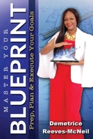 Master Your Blueprint: Prep, Plan, & Execute Your Goals 1737065738 Book Cover