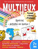 Des activit�s intelligentes et ludiques - Multijeux - en couleur - Sp�cial artiste en herbe !: Coloriages - Jeux � points - Diff�rences - Sym�tries stimulantes - Labyrinthes - Observation et r�flexion B08HT8669L Book Cover