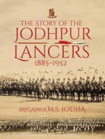 The Story of the Jodhpur Lancers: 1885-1952 9386906635 Book Cover