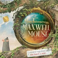 The Mischeesevus Maxwell Mouse & Friends 0991740602 Book Cover