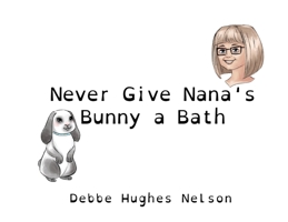 Never Give Nana's Bunny a Bath 1662913605 Book Cover