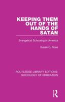 Keeping Them Out of the Hands of Satan: Evangelical Schooling in America (Critical Social Thought) 0415900042 Book Cover