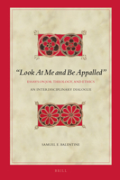 Look At Me and Be Appalled. Essays on Job, Theology, and Ethics An Interdisciplinary Dialogue 9004453458 Book Cover