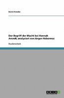Der Begriff der Macht bei Hannah Arendt, analysiert von Jürgen Habermas 3638806332 Book Cover
