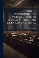 Código De Procedimientos Civiles Del Distrito Federal Y Territorio De La Baja California 1146998511 Book Cover