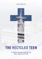 The Recycled Teen: A recycled teenager finds his way onto a ship to serve God 047374600X Book Cover
