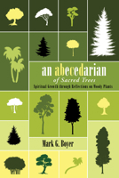 An Abecedarian of Sacred Trees 1532604475 Book Cover