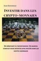 Investir dans les crypto-monnaies: Du débutant à l'investisseur: Un manuel complet pour investir avec succès dans les crypto-monnaies B0CTFWBJGL Book Cover