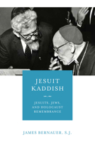 Jesuit Kaddish: Jesuits, Jews, and Holocaust Remembrance 0268107025 Book Cover