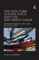 The New York School Poets and the Neo-Avant-Garde: Between Radical Art and Radical Chic 1138276170 Book Cover