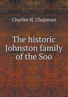 The Historic Johnston Family of the Soo 5518549938 Book Cover