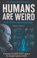 Humans Are Weird: An AI's Guide to Understanding People B0H6ZW5J5Y Book Cover