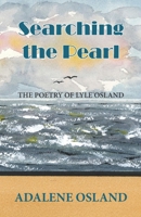 Searching the Pearl: THE POETRY OF LYLE OSLAND 1777106265 Book Cover