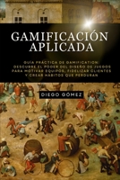 Gamificación Aplicada: Guía Práctica de Gamification: Descubre el poder del diseño de juegos para motivar equipos, fidelizar clientes y crear hábitos que perduran (Spanish Edition) B0H3NVQRTL Book Cover