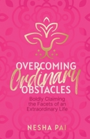 Overcoming Ordinary Obstacles: Boldly Claiming the Facets of an Extraordinary Life 1943070741 Book Cover