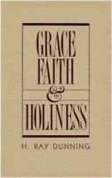 Grace, Faith, and Holiness: A Wesleyan Systematic Theology 0834112191 Book Cover