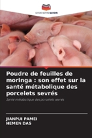 Poudre de feuilles de moringa: son effet sur la santé métabolique des porcelets sevrés (French Edition) 6209369197 Book Cover