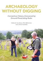 Archaeology Without Digging: Connecticut History Uncovered by Ground-Penetrating Radar 1789259266 Book Cover