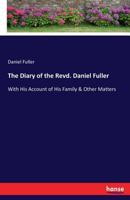 The Diary of the Revd. Daniel Fuller: With His Account of His Family & Other Matters 3337033296 Book Cover