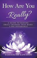How Are You ... Really?: A Guide to Making Small Changes That Make a Big Difference 153200589X Book Cover