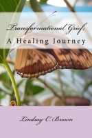 Transformational Grief; A Healing Journey 1727093089 Book Cover