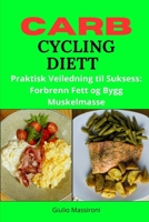 Carb Cycling Diett: Praktisk Veiledning til Suksess: Forbrenn Fett og Bygg Muskelmasse (Norwegian Edition) B0CNY56SDL Book Cover