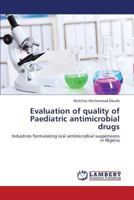 Evaluation of quality of Paediatric antimicrobial drugs: Industries formulating oral antimicrobial suspensions in Nigeria 3659341754 Book Cover