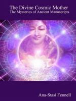 The Divine Cosmic Mother - The Mysteries of Ancient Manuscripts 1500283088 Book Cover