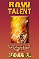 Raw Talent: Nurturing the Creative Seed Within 1490394265 Book Cover