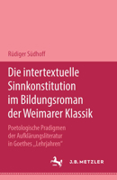 Die Intertextuelle Sinnkonstitution Im Bildungsroman Der Weimarer Klassik: Poetologische Paradigmen Der Aufklärungsliteratur in Goethes Lehrjahren 3476450503 Book Cover
