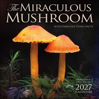 The Miraculous Mushroom 2027 Wall Calendar: With Fabulous Fungi Facts B0GF9CDJ4B Book Cover